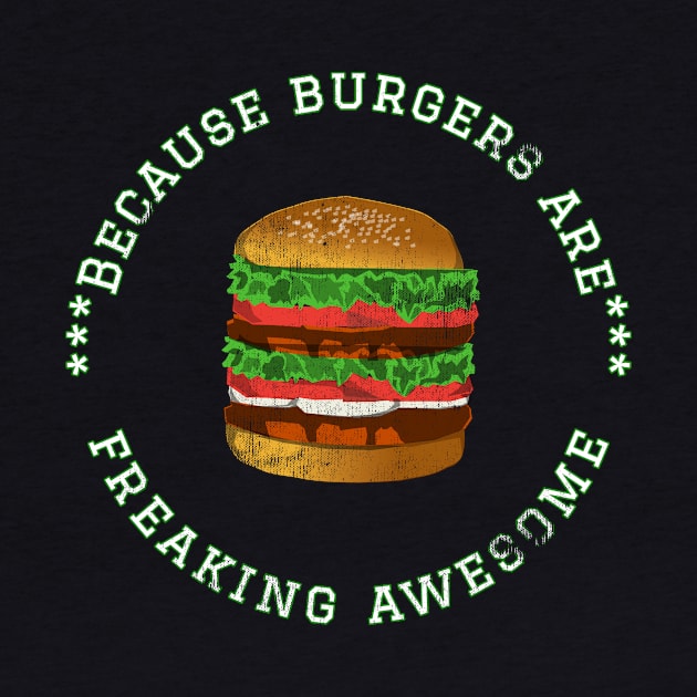 Because Burgers are Freaking Awesome, Funny Foodie Saying, Burger lover, Gift Idea Distressed Hamburger by joannejgg